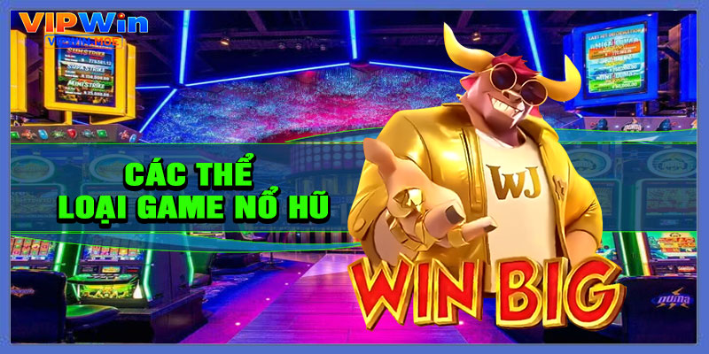 Các thể loại game Nổ Hũ nổi bật tại VIPWIN