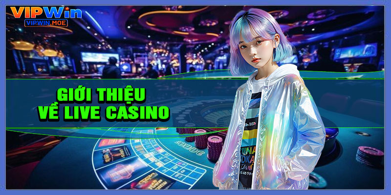 Giới thiệu về Live Casino