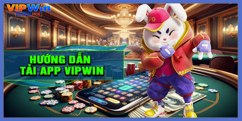 Hướng Dẫn Tải App VIPWIN Chi Tiết Nhất