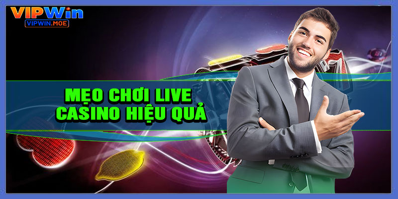 Mẹo chơi Live Casino hiệu quả
