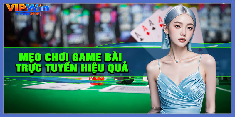 Mẹo chơi game bài trực tuyến hiệu quả