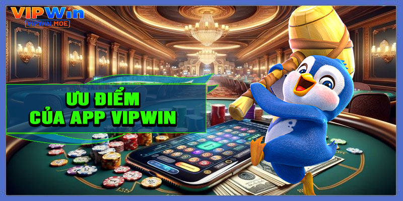 Ưu Điểm Khi Chơi Game Trên App VIPWIN