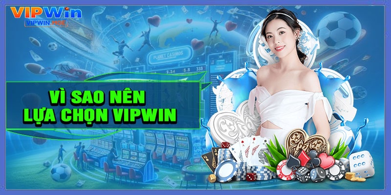 Vì sao nên lựa chọn VIP WIN