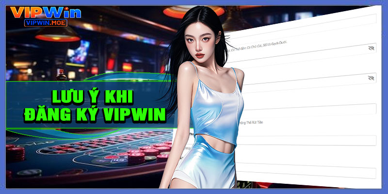 Một số lưu ý khi đăng ký tài khoản VIPWIN