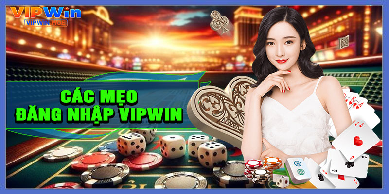 Một số mẹo giúp đăng nhập VIPWIN an toàn hơn