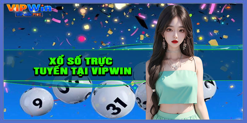 Vì sao bạn nên chọn chơi xổ số trực tuyến tại VIPWIN